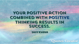 Your positive action combine with positive thinking results in success