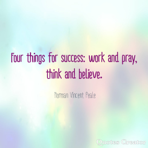 Four things for success: work and pray, think and believe. - Norman Vincent Peale